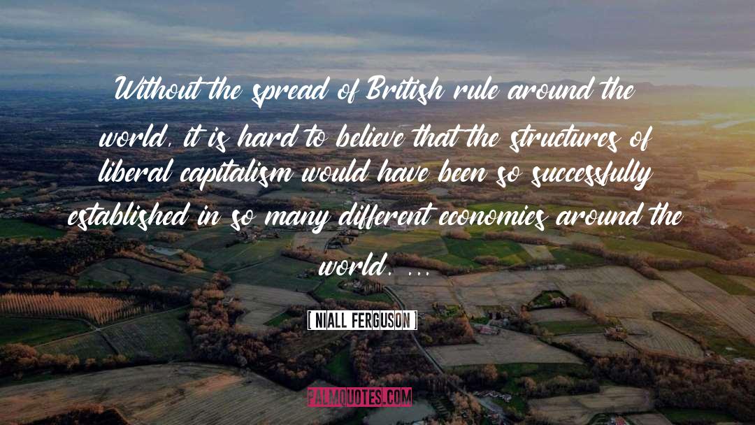 Niall Ferguson Quotes: Without the spread of British