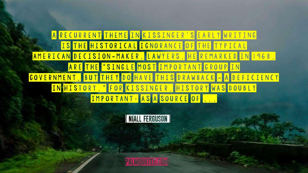 Niall Ferguson Quotes: A recurrent theme in Kissinger's