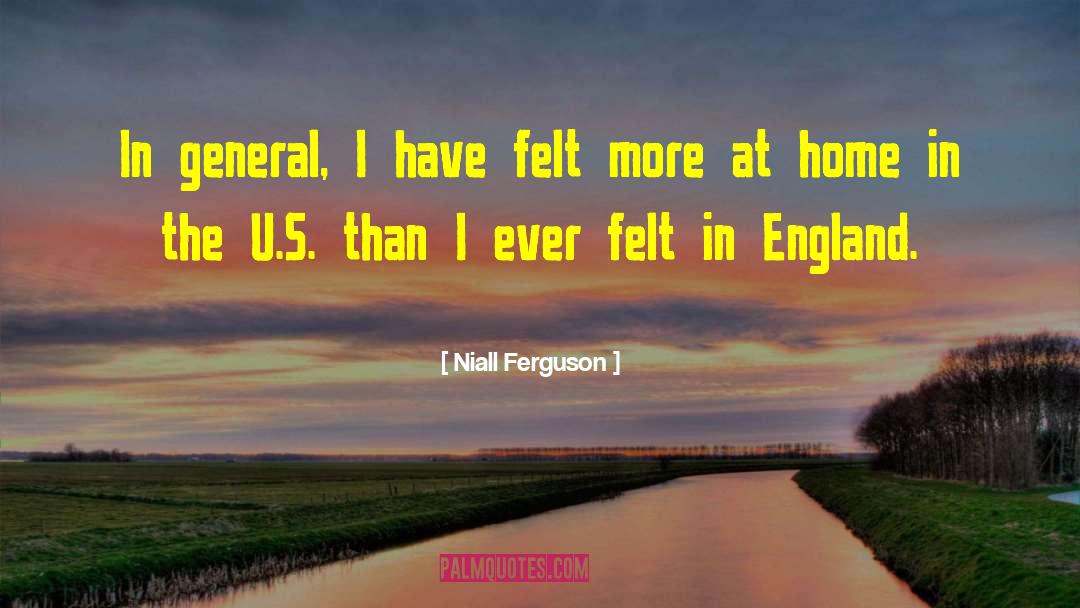 Niall Ferguson Quotes: In general, I have felt