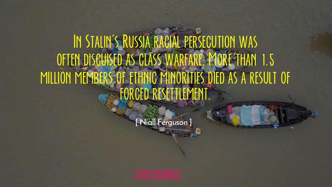 Niall Ferguson Quotes: In Stalin's Russia racial persecution