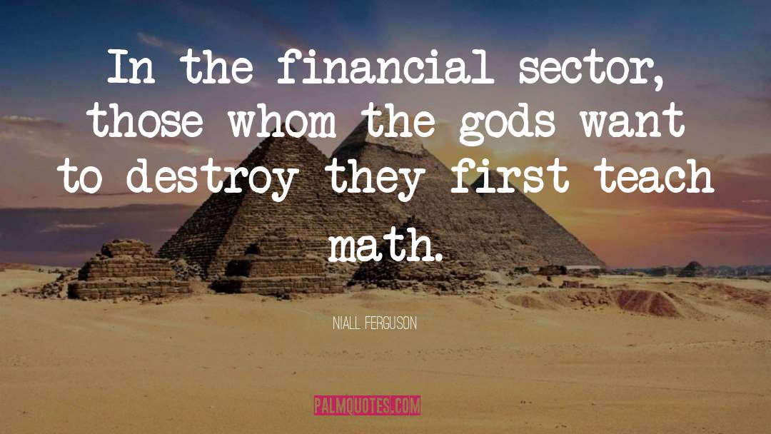 Niall Ferguson Quotes: In the financial sector, those