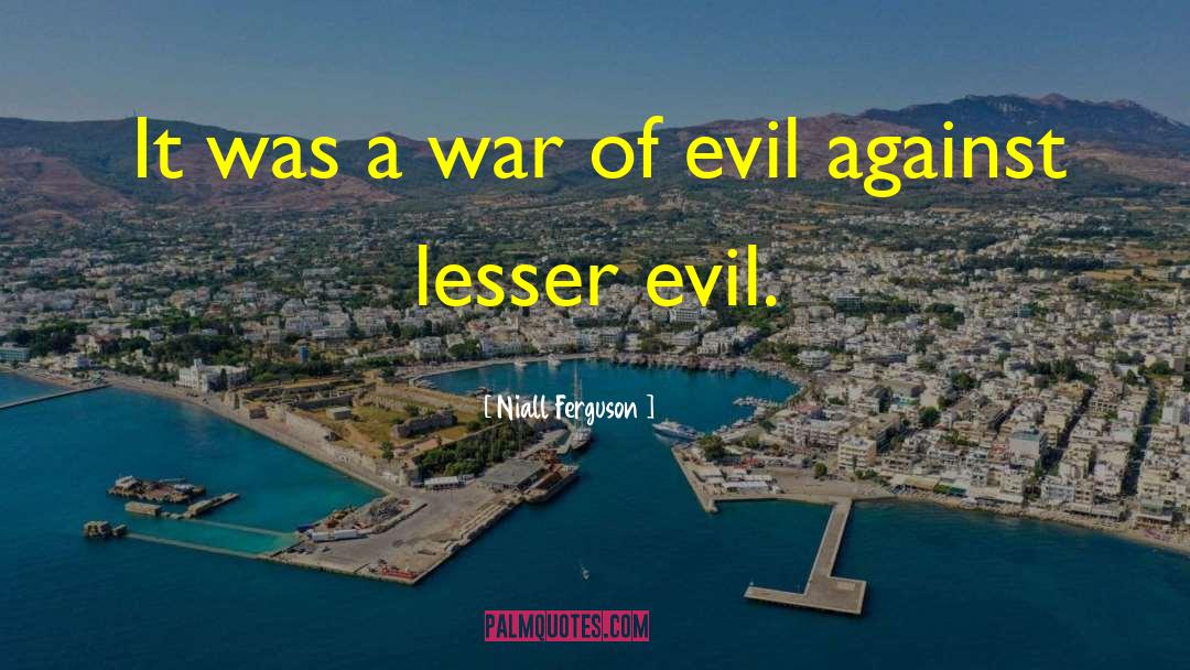 Niall Ferguson Quotes: It was a war of