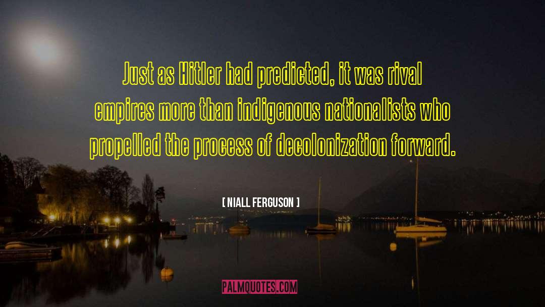 Niall Ferguson Quotes: Just as Hitler had predicted,