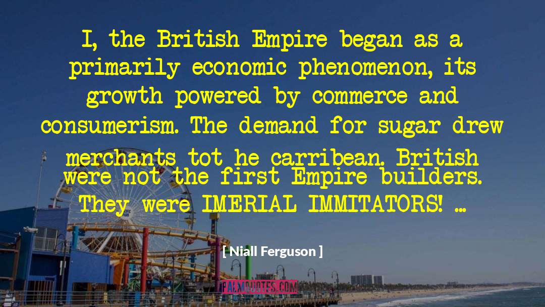 Niall Ferguson Quotes: I, the British Empire began