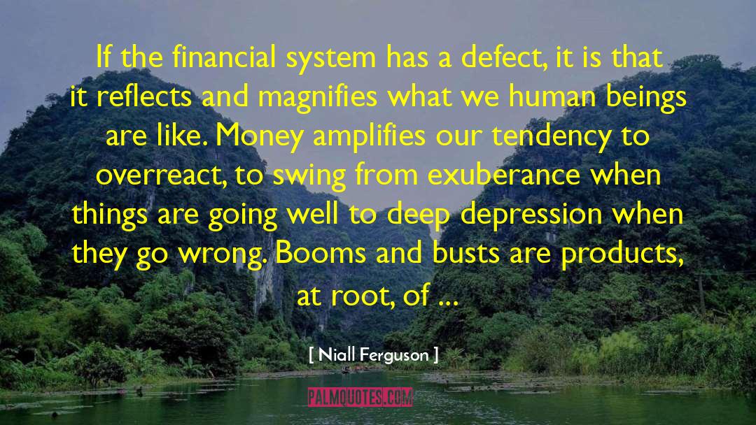 Niall Ferguson Quotes: If the financial system has