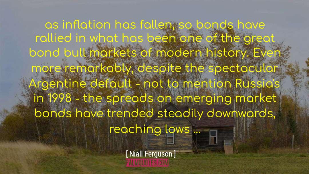 Niall Ferguson Quotes: as inflation has fallen, so