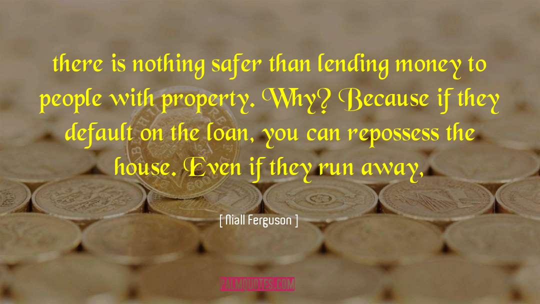 Niall Ferguson Quotes: there is nothing safer than