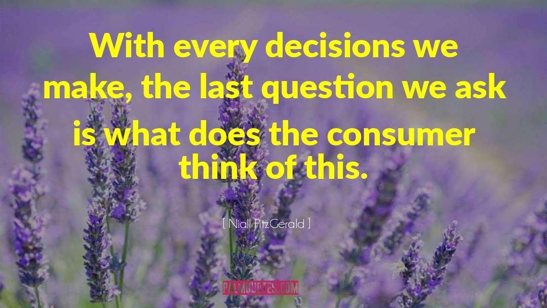 Niall FitzGerald Quotes: With every decisions we make,