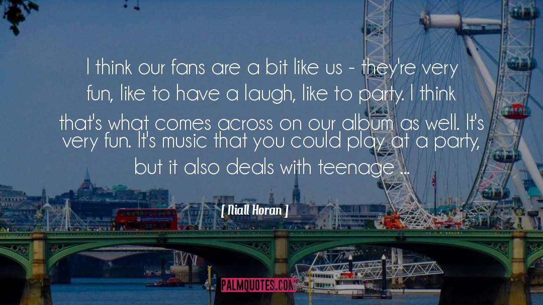 Niall Horan Quotes: I think our fans are