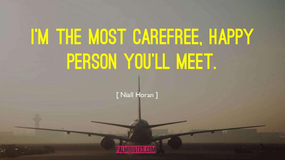 Niall Horan Quotes: I'm the most carefree, happy