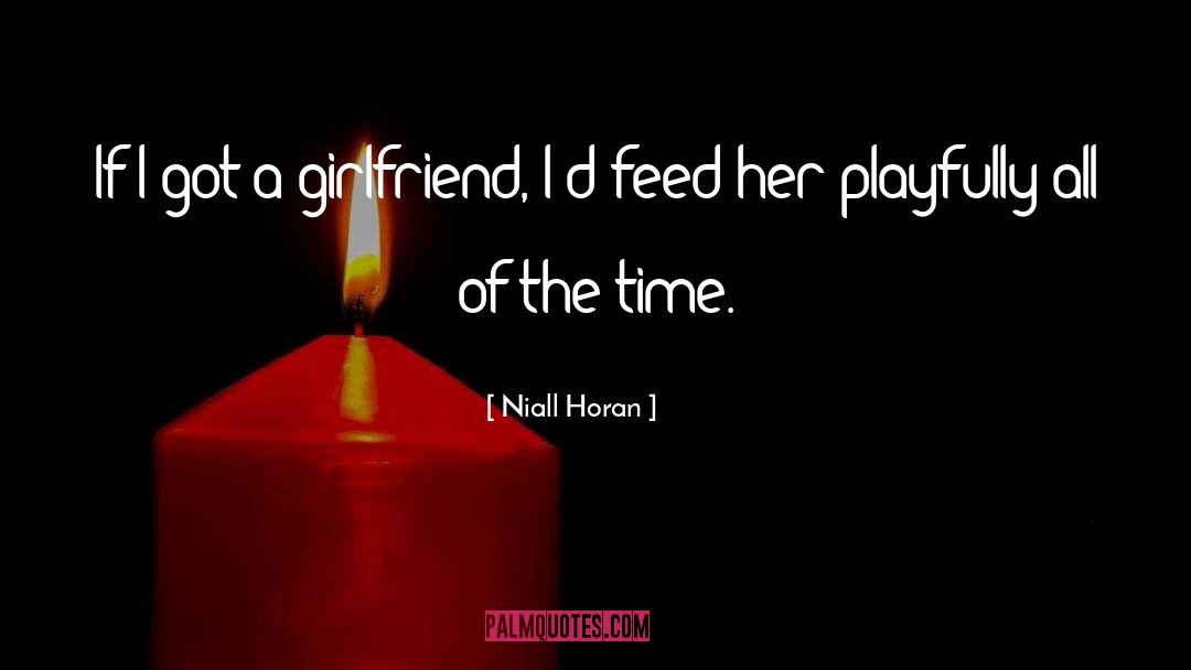 Niall Horan Quotes: If I got a girlfriend,