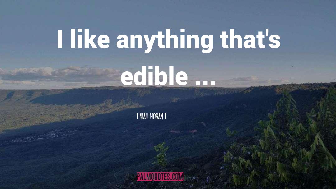 Niall Horan Quotes: I like anything that's edible