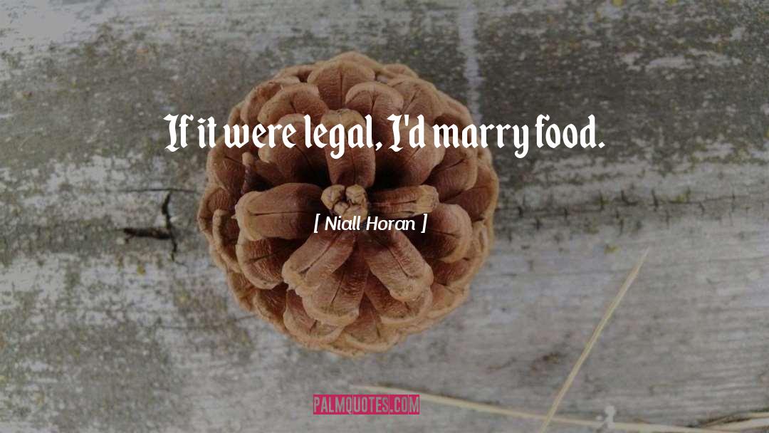 Niall Horan Quotes: If it were legal, I'd