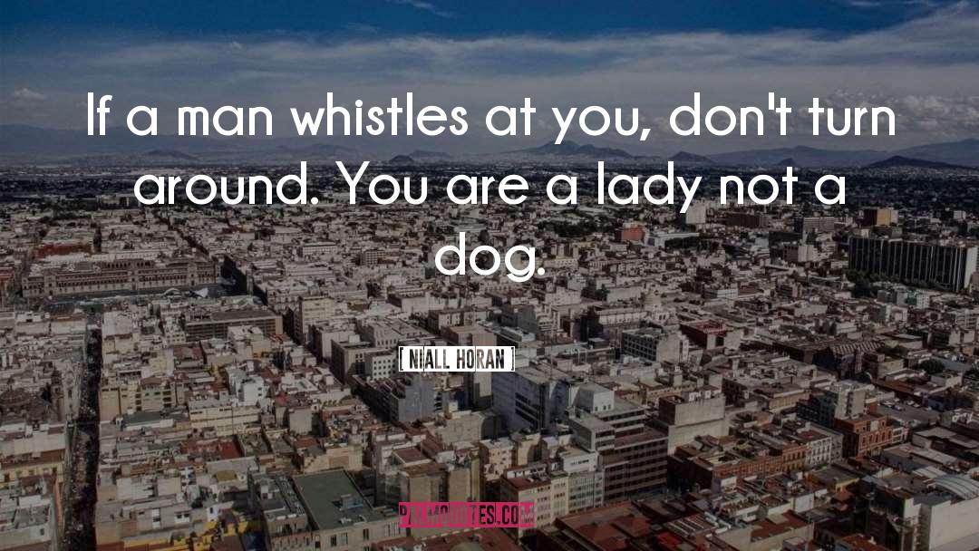 Niall Horan Quotes: If a man whistles at