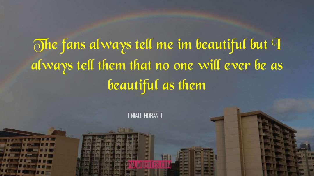 Niall Horan Quotes: The fans always tell me