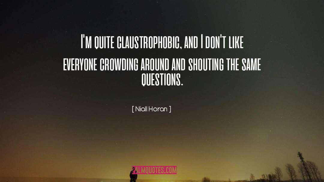 Niall Horan Quotes: I'm quite claustrophobic, and I