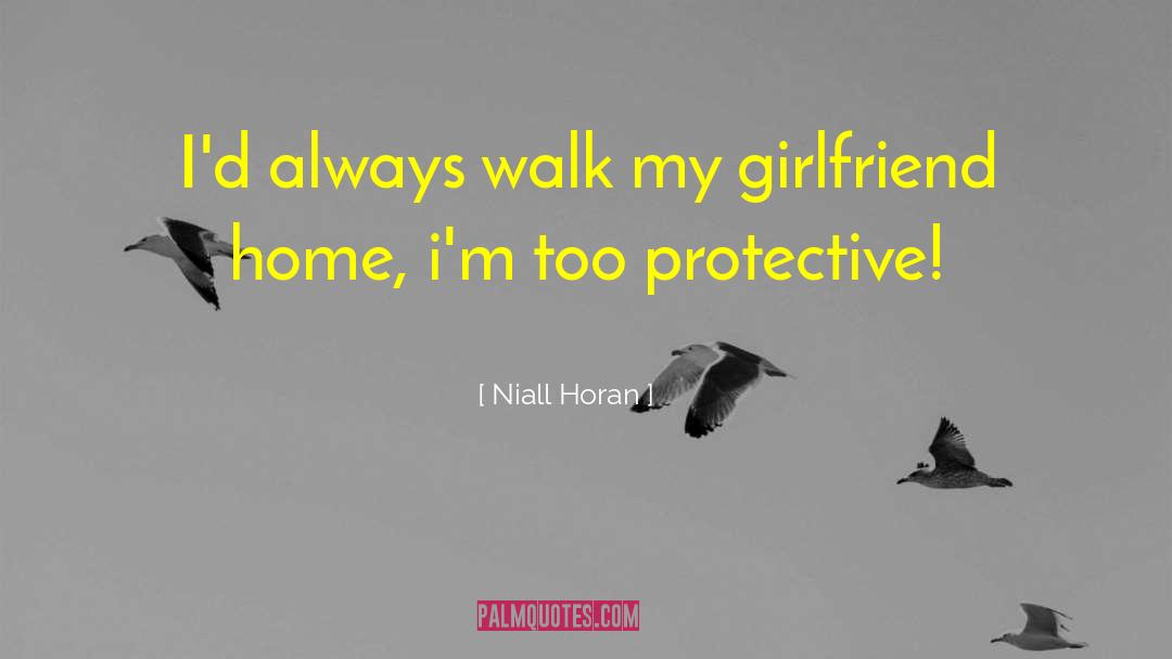 Niall Horan Quotes: I'd always walk my girlfriend