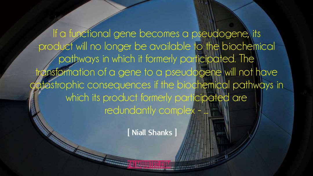Niall Shanks Quotes: If a functional gene becomes