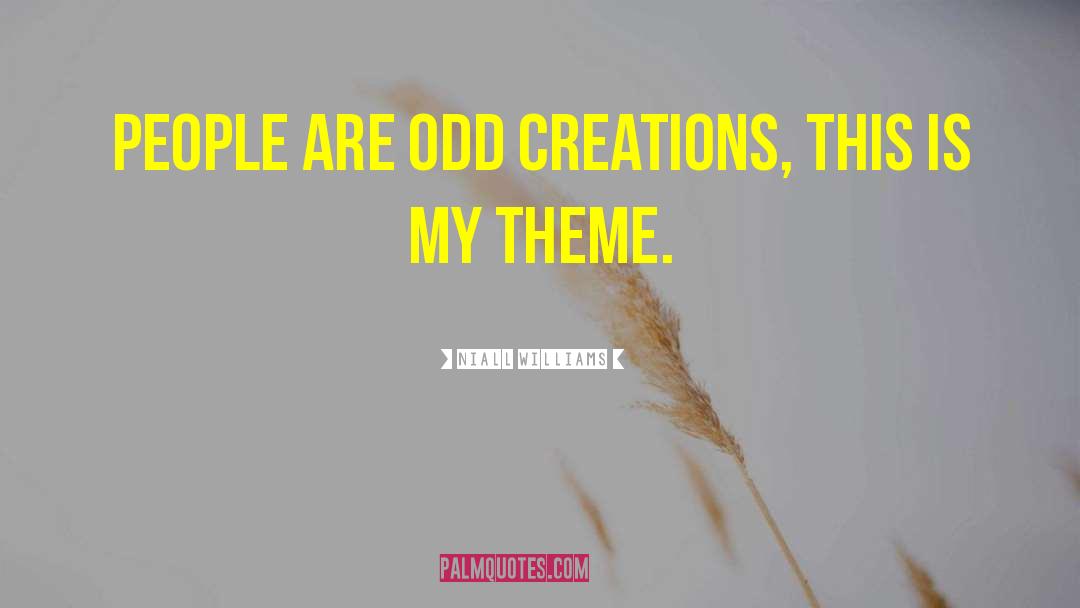 Niall Williams Quotes: People are odd creations, this