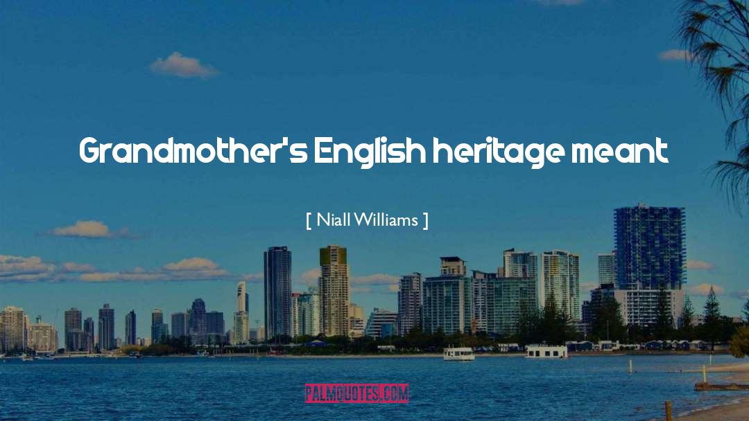 Niall Williams Quotes: Grandmother's English heritage meant that