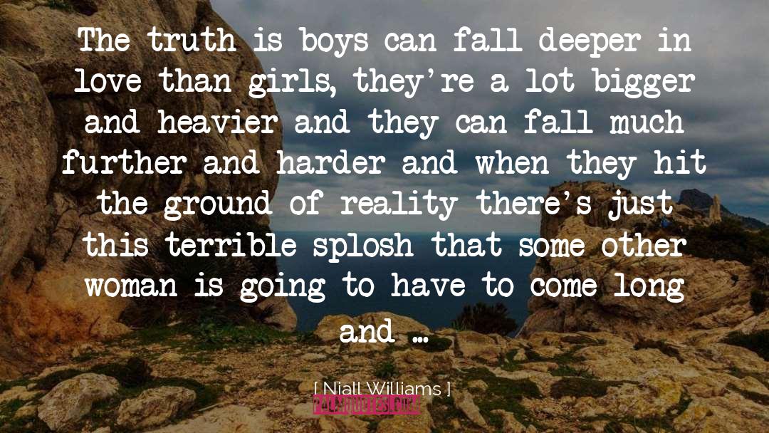 Niall Williams Quotes: The truth is boys can
