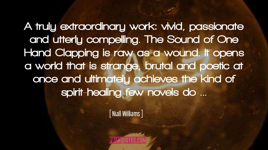 Niall Williams Quotes: A truly extraordinary work: vivid,