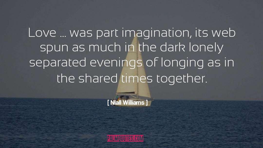 Niall Williams Quotes: Love ... was part imagination,