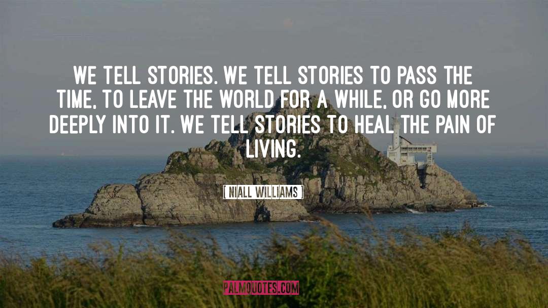 Niall Williams Quotes: We tell stories. We tell