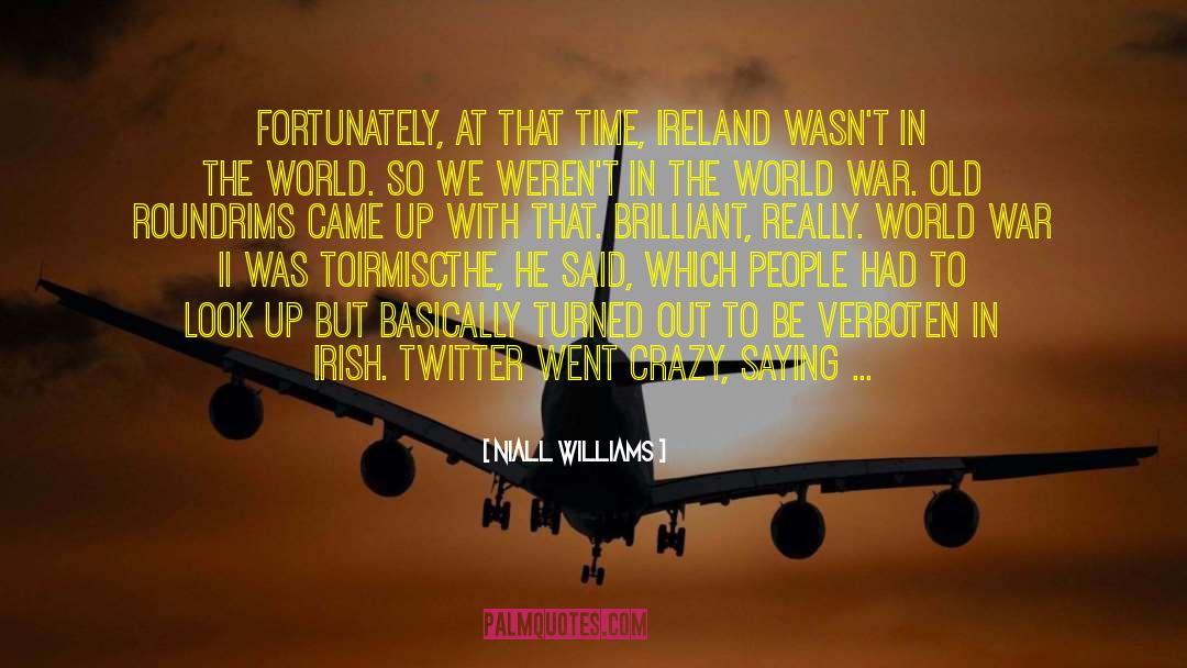 Niall Williams Quotes: Fortunately, at that time, Ireland