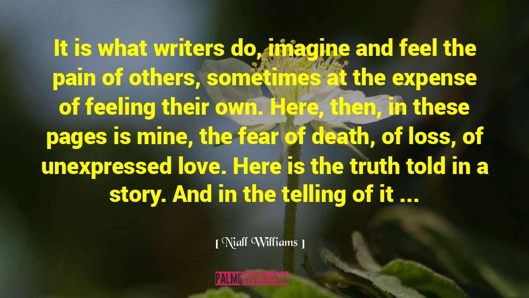 Niall Williams Quotes: It is what writers do,