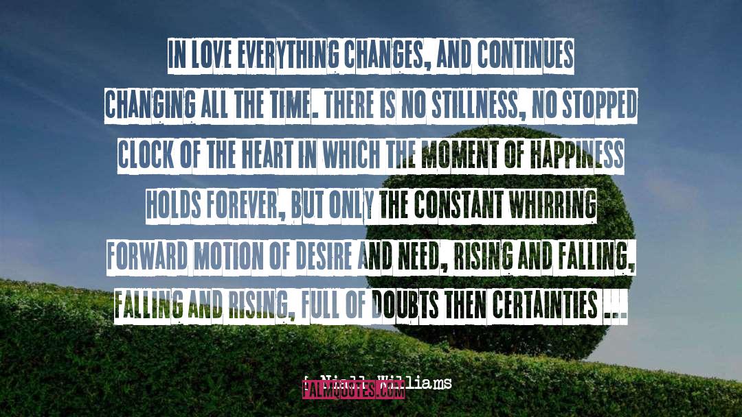 Niall Williams Quotes: In love everything changes, and