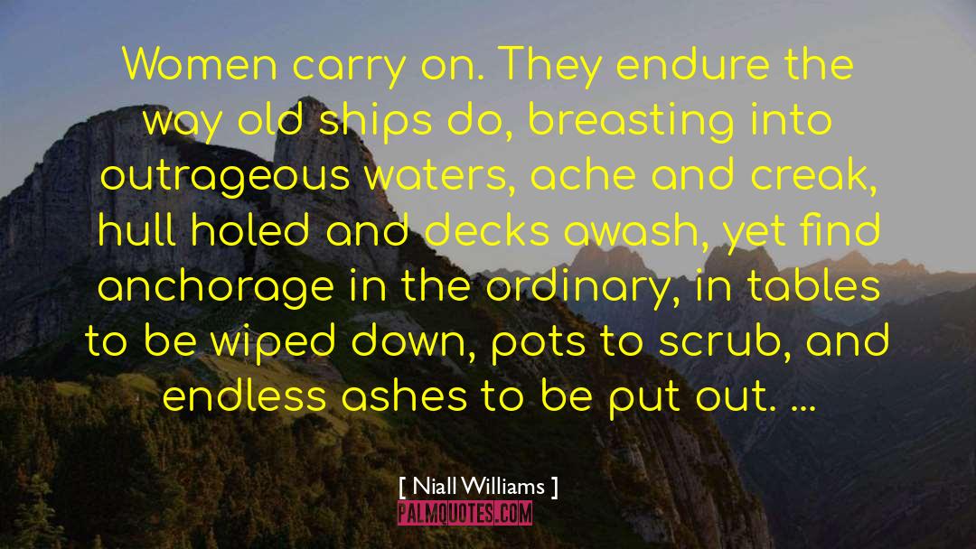 Niall Williams Quotes: Women carry on. They endure