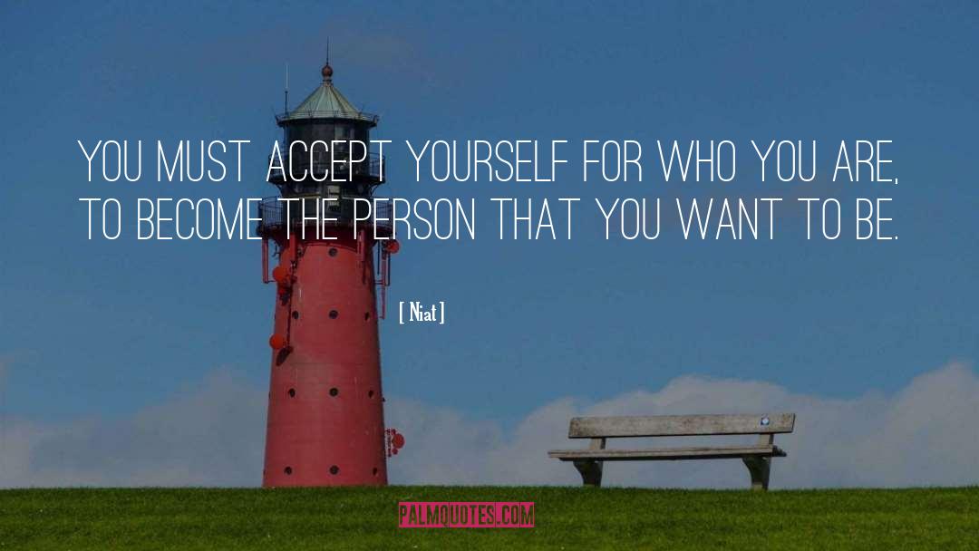 Niat Quotes: You must accept yourself for