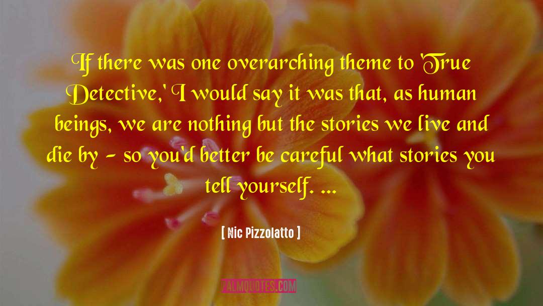 Nic Pizzolatto Quotes: If there was one overarching
