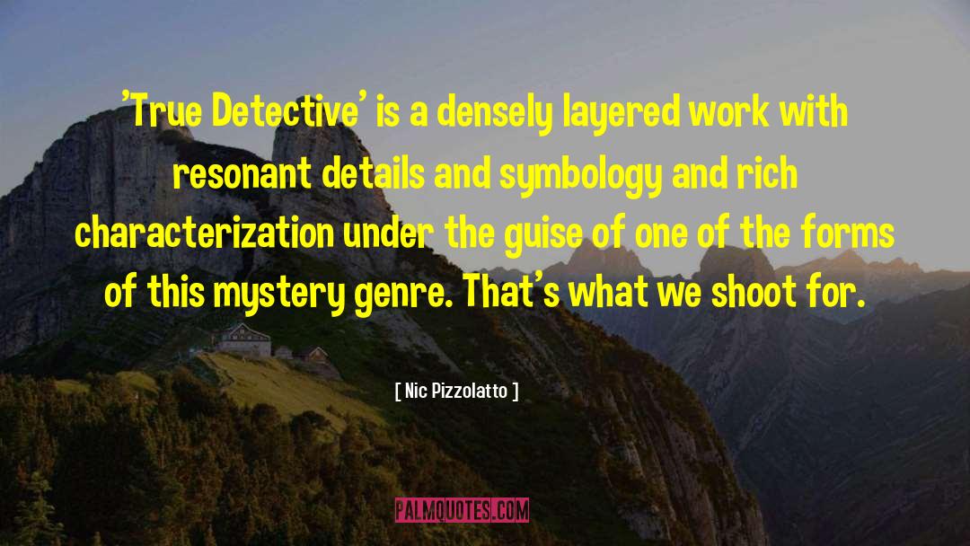 Nic Pizzolatto Quotes: 'True Detective' is a densely