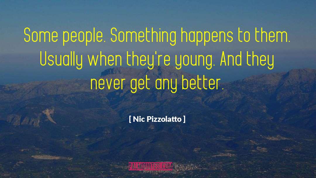 Nic Pizzolatto Quotes: Some people. Something happens to