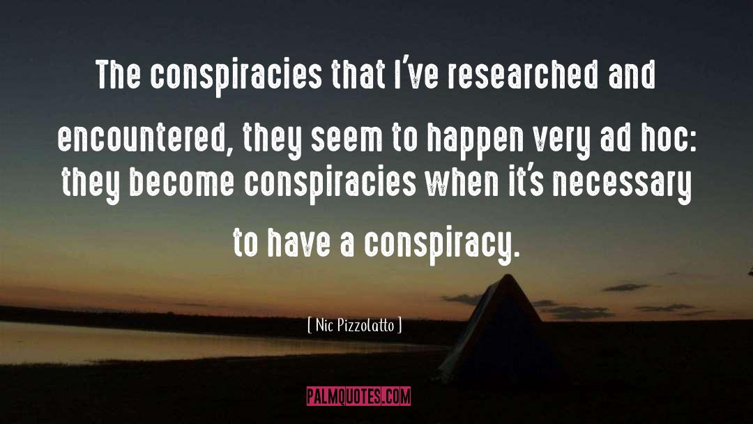 Nic Pizzolatto Quotes: The conspiracies that I've researched