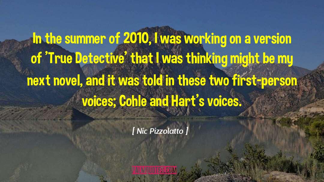 Nic Pizzolatto Quotes: In the summer of 2010,