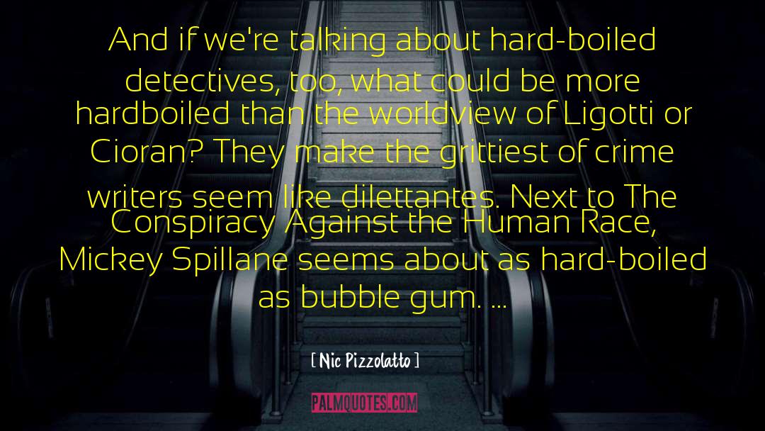 Nic Pizzolatto Quotes: And if we're talking about