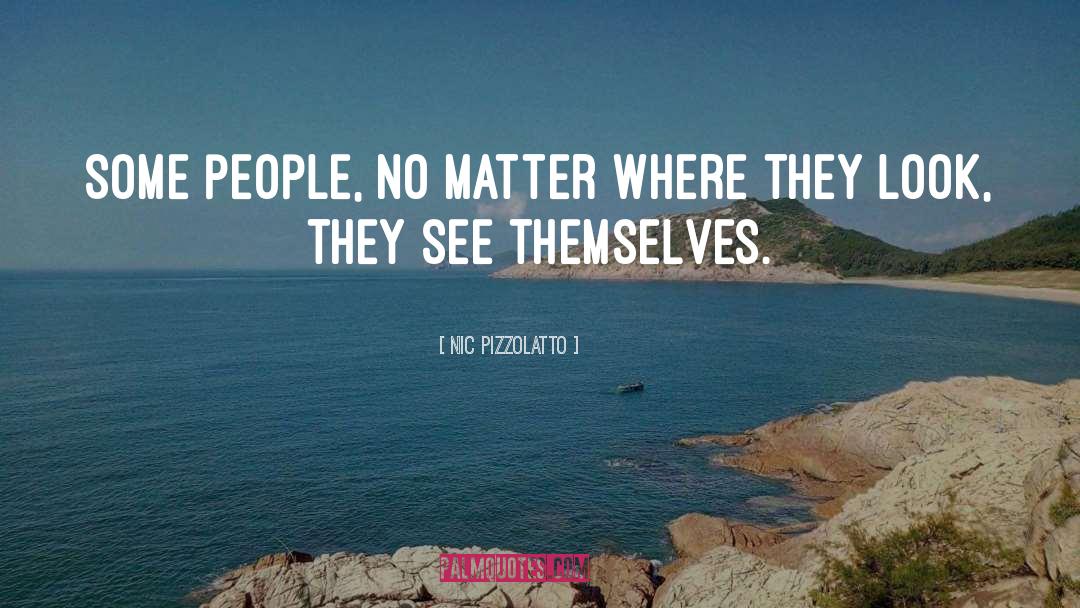 Nic Pizzolatto Quotes: Some people, no matter where