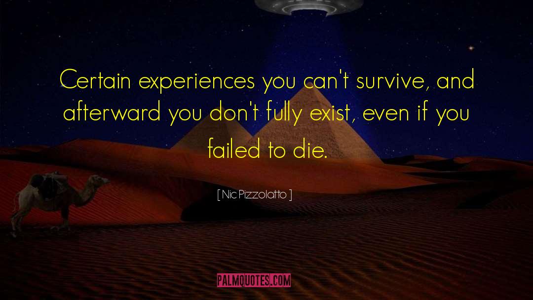 Nic Pizzolatto Quotes: Certain experiences you can't survive,