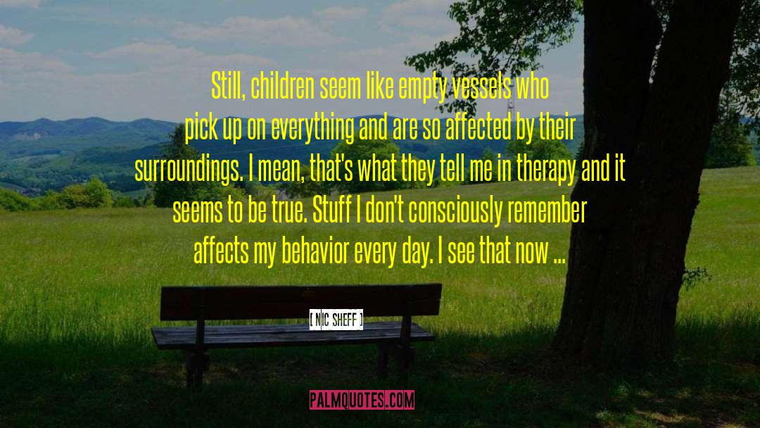 Nic Sheff Quotes: Still, children seem like empty