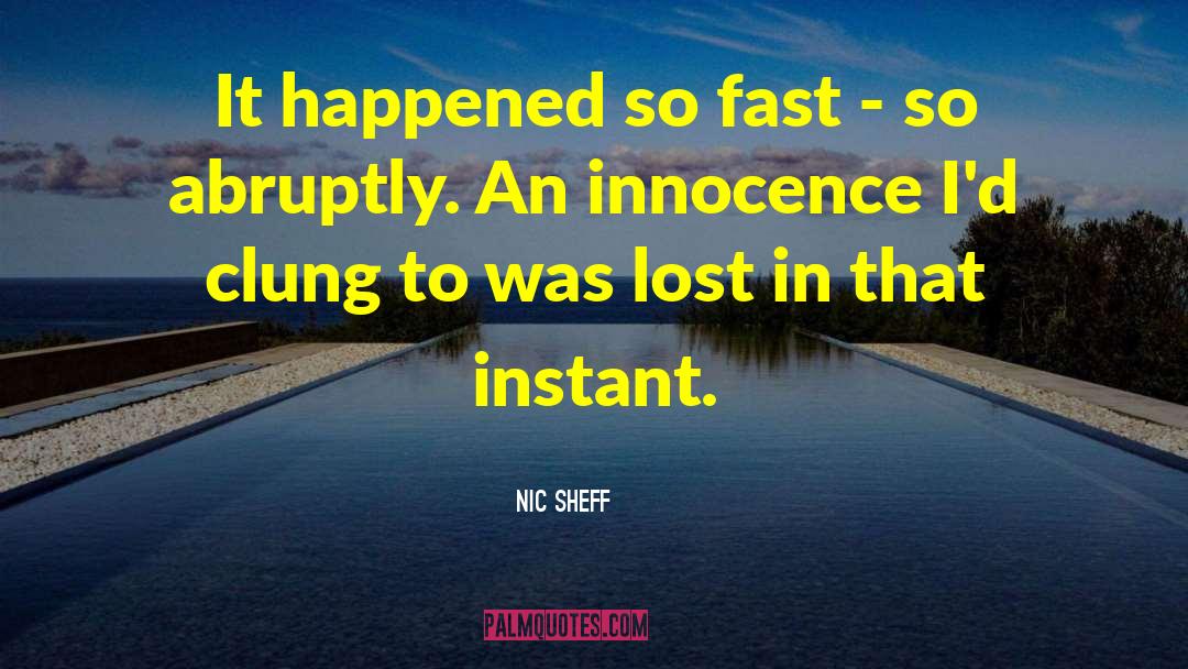 Nic Sheff Quotes: It happened so fast -