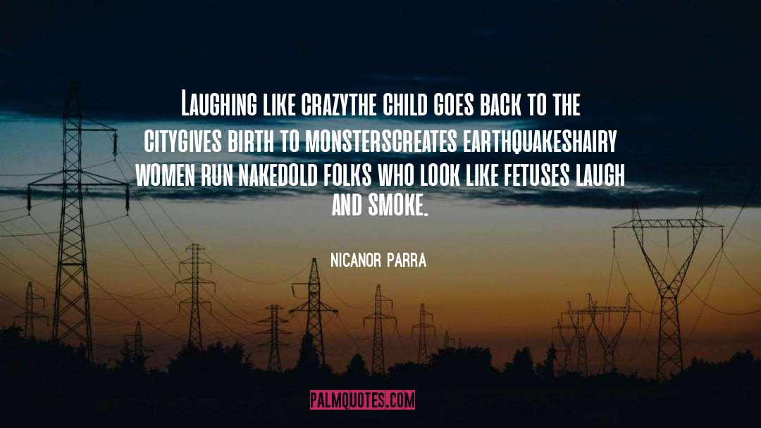 Nicanor Parra Quotes: Laughing like crazy<br>the child goes