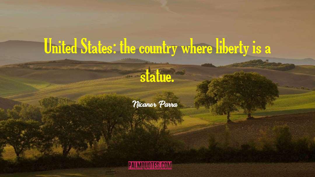 Nicanor Parra Quotes: United States: the country where