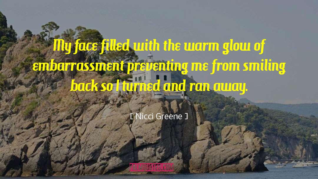 Nicci Greene Quotes: My face filled with the