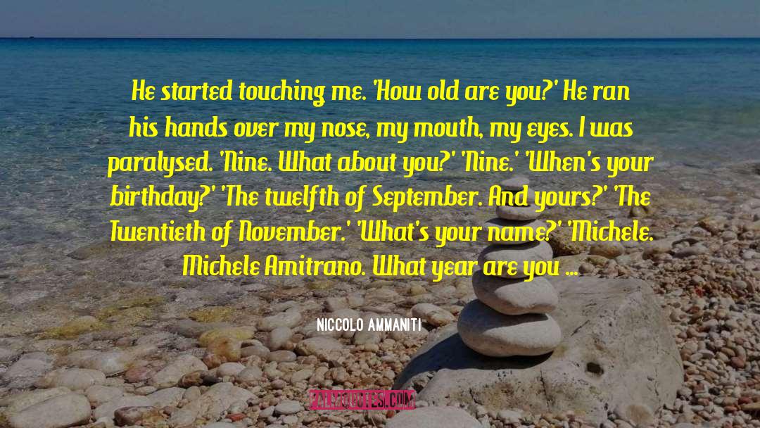 Niccolo Ammaniti Quotes: He started touching me. 'How