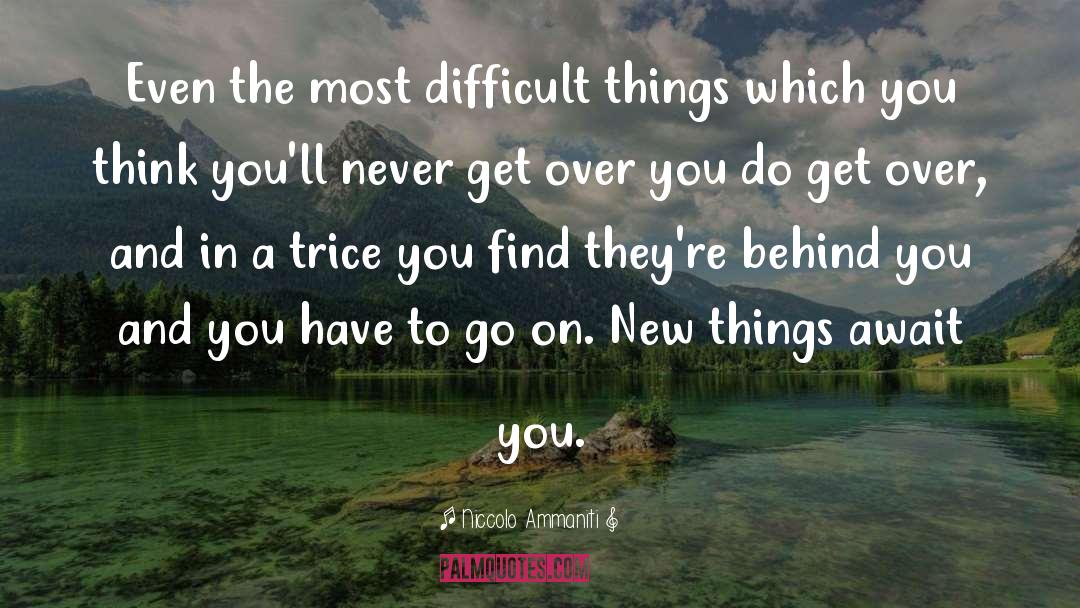 Niccolo Ammaniti Quotes: Even the most difficult things