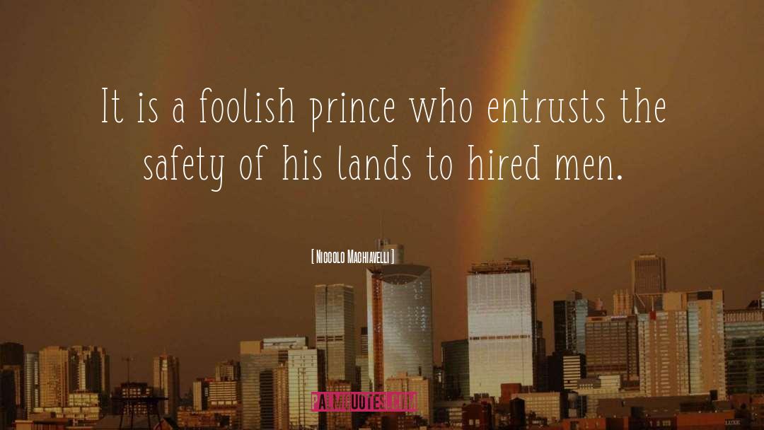 Niccolo Machiavelli Quotes: It is a foolish prince