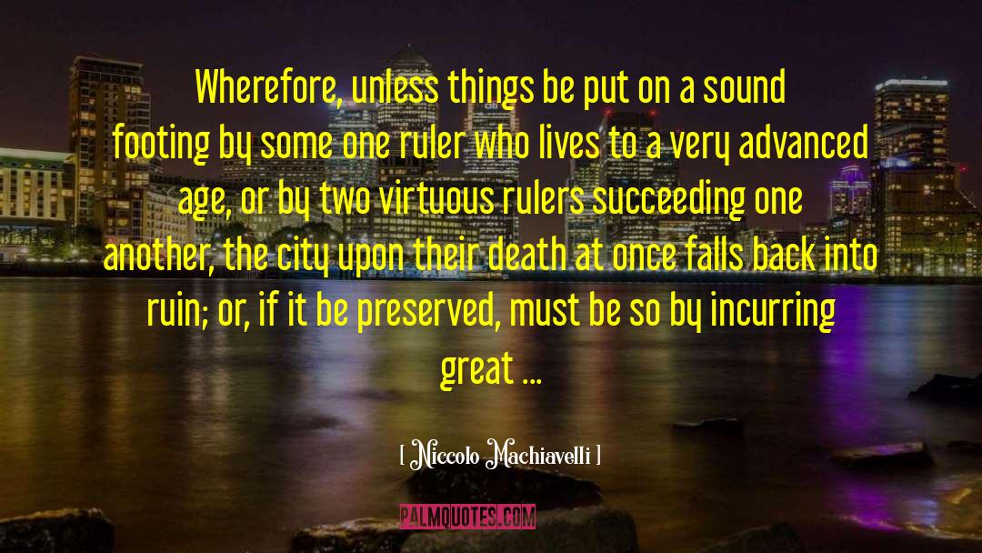 Niccolo Machiavelli Quotes: Wherefore, unless things be put